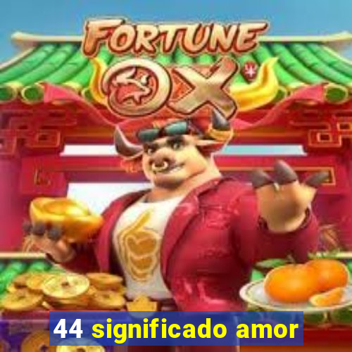 44 significado amor